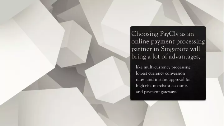 choosing paycly as an online payment processing partner in singapore will bring a lot of advantages