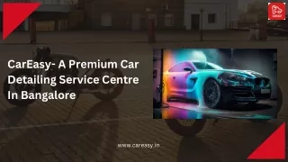 CarEasy- A Premium Car Detailing Service Centre In Bangalore