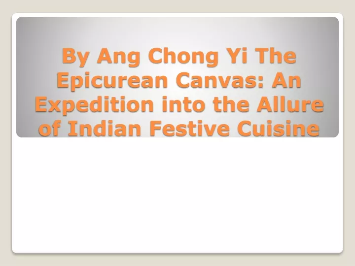 by ang chong yi the epicurean canvas an expedition into the allure of indian festive cuisine