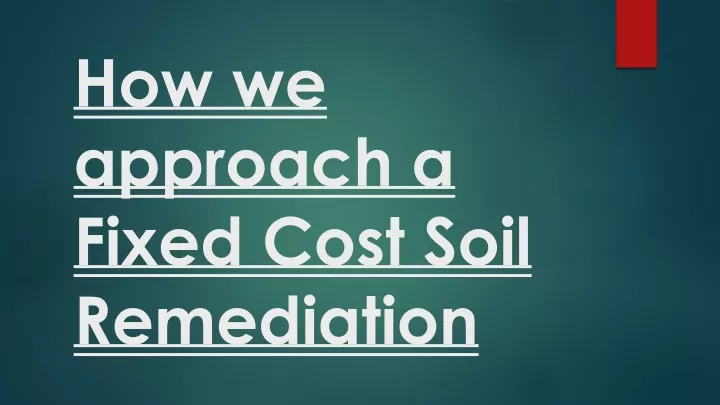 how we approach a fixed cost soil remediation