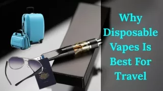 Why Disposable Vapes Is Best For Travel