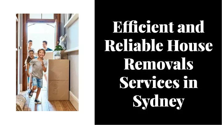e cient and reliable house removals services
