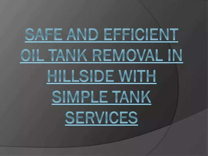 safe and efficient oil tank removal in hillside with simple tank services