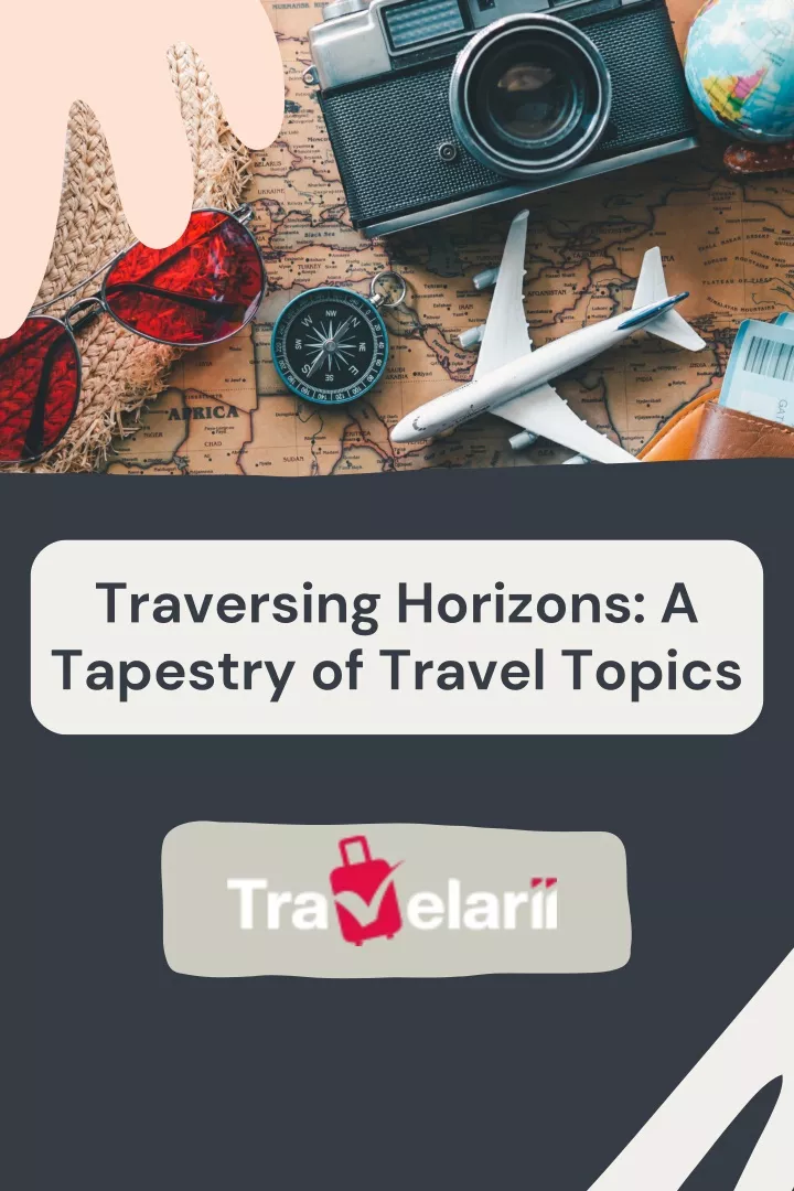 traversing horizons a tapestry of travel topics