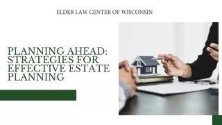 Planning Ahead Strategies for Effective Estate Planning