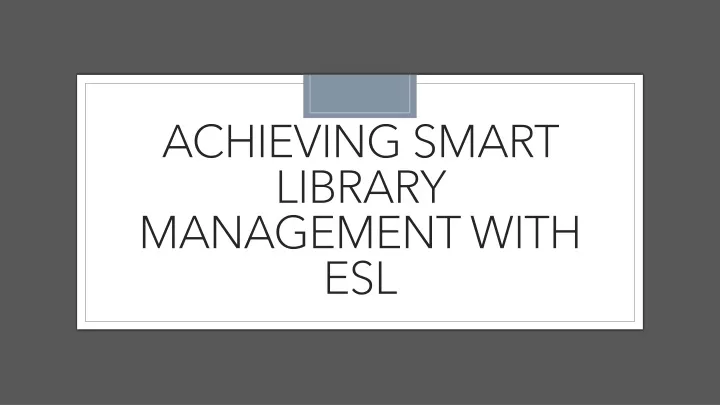 achieving smart library management with esl