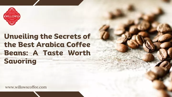 unveiling the secrets of the best arabica coffee