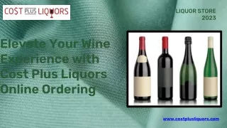 Elevate Your Wine Experience with Cost Plus Liquors Online Ordering