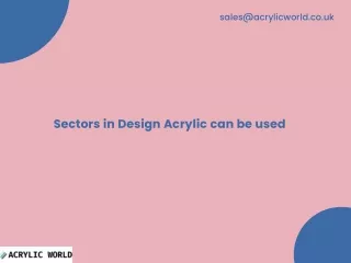 Sectors in Design Acrylic can be used