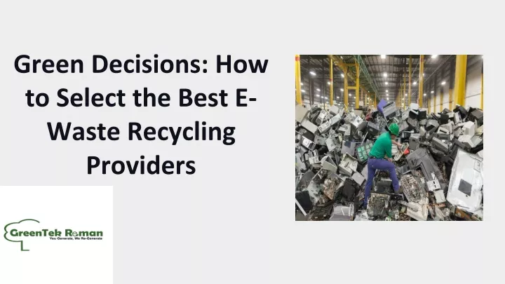 green decisions how to select the best e waste recycling providers