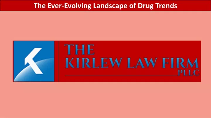 the ever evolving landscape of drug trends