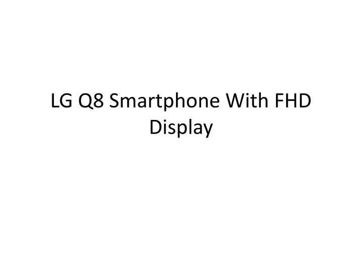 lg q8 smartphone with fhd display