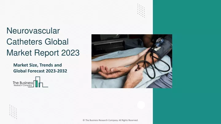 neurovascular catheters global market report 2023