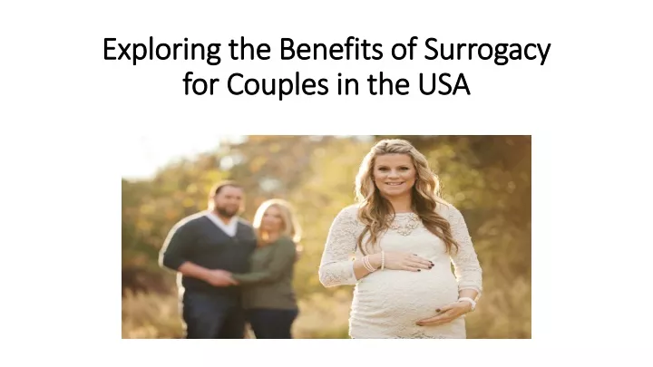 exploring the benefits of surrogacy for couples in the usa