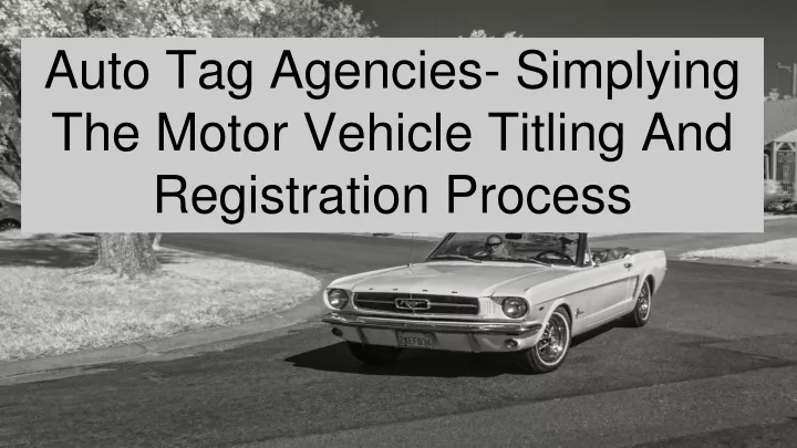 auto tag agencies simplying the motor vehicle titling and registration process