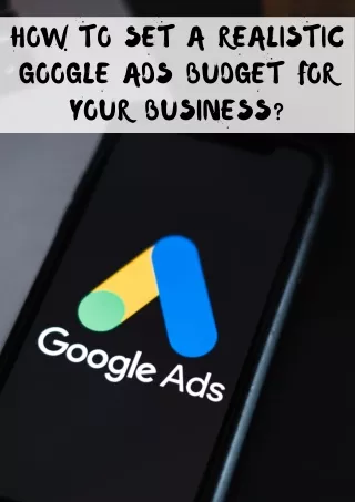 How to Set a Realistic Google Ads Budget for Your Business