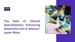 The Role of Clinical Specialization: Enhancing Dementia Care in Weston-super-Mar