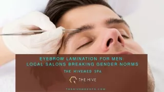 Eyebrow Lamination for Men Local Salons Breaking Gender Norms - The HiveMed Spa