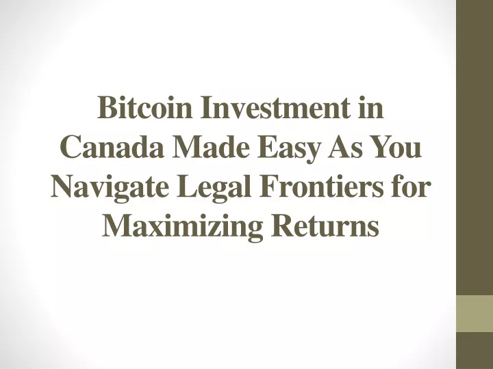 bitcoin investment in canada made easy as you navigate legal frontiers for maximizing returns