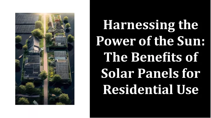 harnessing the power of the sun the bene ts of solar panels for residential use