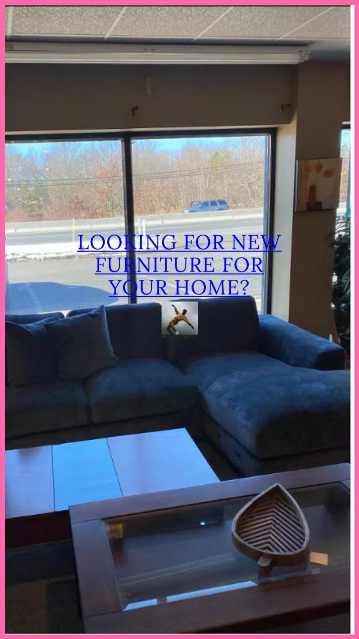 looking for new furniture for your home