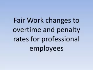 Fair Work changes to overtime and penalty rates for professional employees