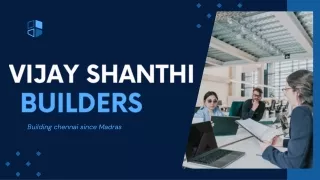 Vijay Shanthi Builders: Redefining Living Excellence in Chennai's Real Estate La