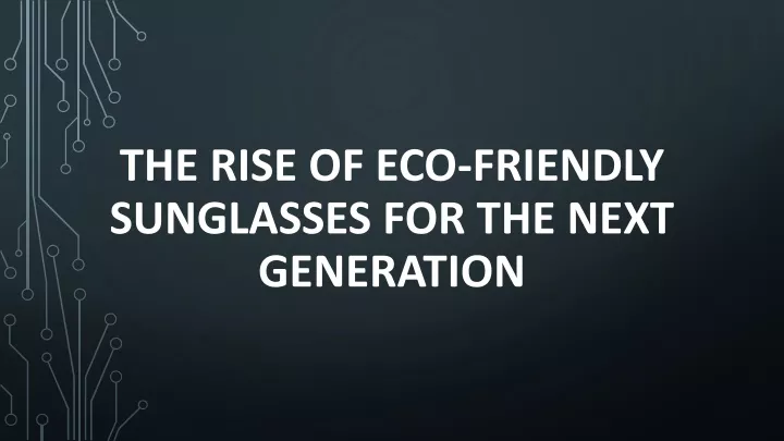 the rise of eco friendly sunglasses for the next generation