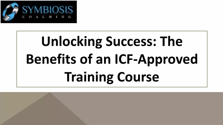 unlocking success the benefits of an icf approved