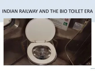 INDIAN RAILWAY AND THE BIO TOILET ERA