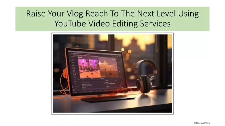 raise your vlog reach to the next level using youtube video editing services