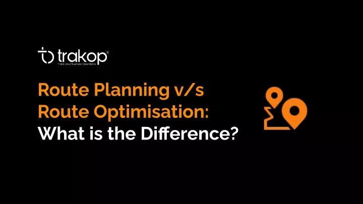 route planning v s route optimisation what