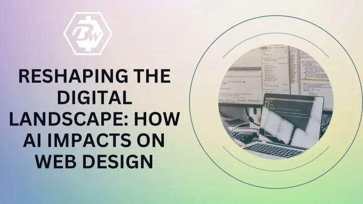 reshaping the digital landscape how ai impacts