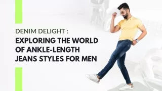 Denim Delight: Exploring the World of Ankle-Length Jeans Styles for Men