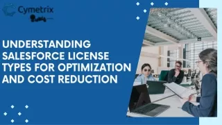 Understanding Salesforce License Types For Optimization and Cost Reduction