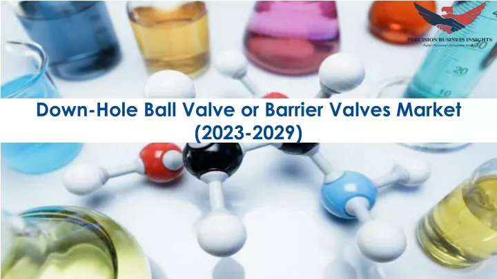 down hole ball valve or barrier valves market