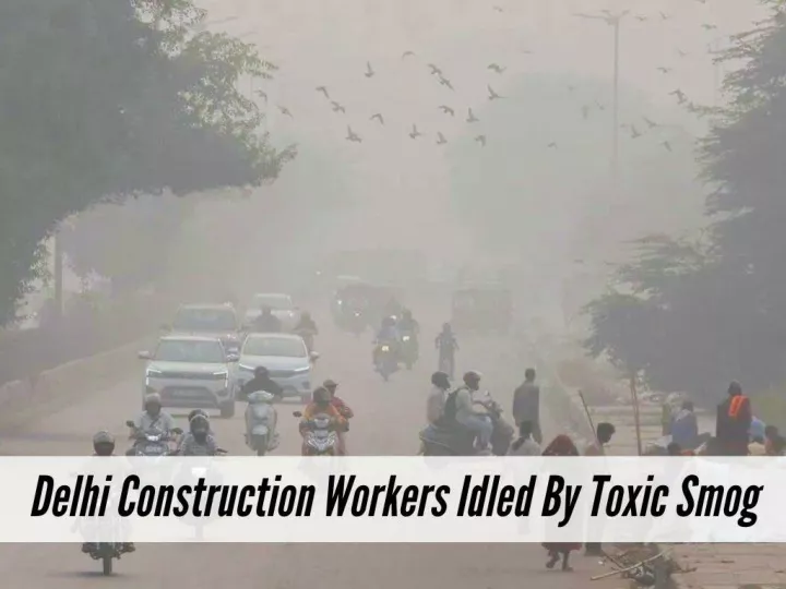 delhi construction workers idled by toxic smog