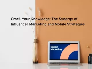 Crack Your Knowledge: The Synergy of Influencer Marketing and Mobile Strategies