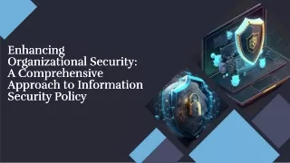 Enhancing organizational security a comprehensive approach to information security policy