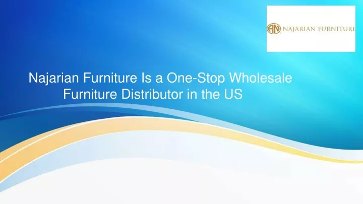 najarian furniture is a one stop wholesale