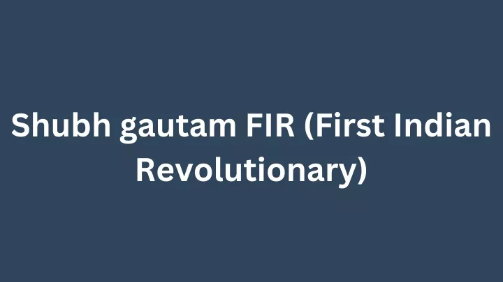 shubh gautam fir first indian revolutionary