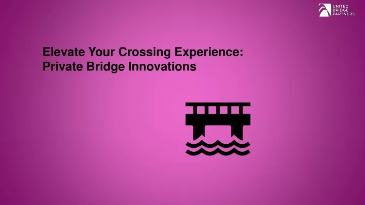 elevate your crossing experience private bridge