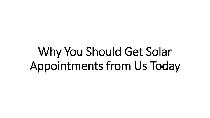 why you should get solar appointments from us today