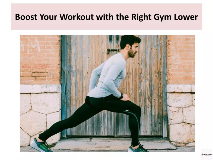 boost your workout with the right gym lower