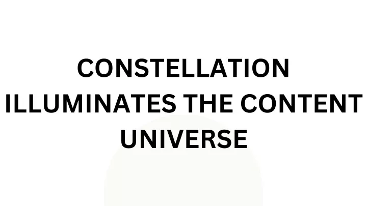 constellation illuminates the content universe