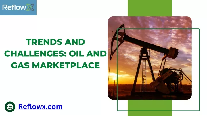 trends and challenges oil and gas marketplace