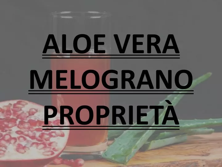 aloe vera melograno propriet