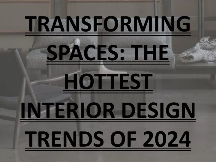 Transforming Spaces The Hottest Interior Design Trends Of 2024 N 