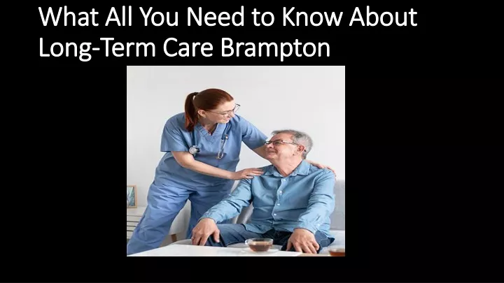 what all you need to know about long term care brampton