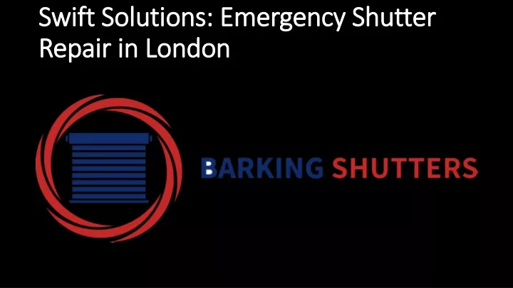 swift solutions emergency shutter repair in london